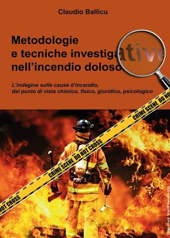 Metodologie e tecniche investigative nell'incendio doloso - Claudio Ballicu - Libro Youcanprint 2015, Saggistica | Libraccio.it