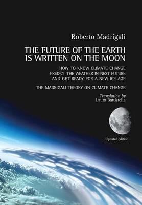 The future of the earth is written on the moon - Roberto Madrigali - Libro Youcanprint 2015 | Libraccio.it