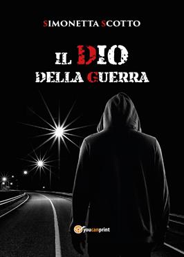 Il Dio della guerra - Simonetta Scotto - Libro Youcanprint 2015 | Libraccio.it