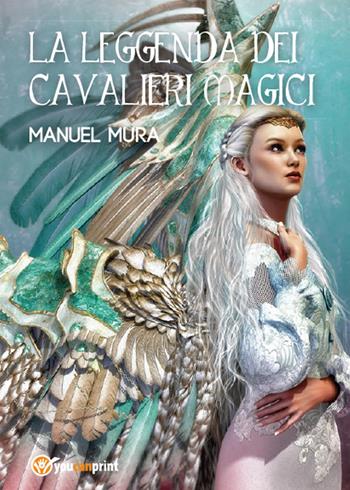 La leggenda dei cavalieri magici - Manuel Mura - Libro Youcanprint 2014, Narrativa | Libraccio.it