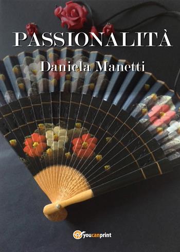 Passionalità - Daniela Manetti - Libro Youcanprint 2015, Narrativa | Libraccio.it