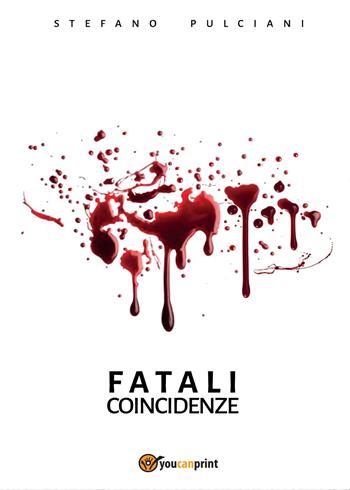 Fatali coincidenze - Stefano Pulciani - Libro Youcanprint 2015, Narrativa | Libraccio.it