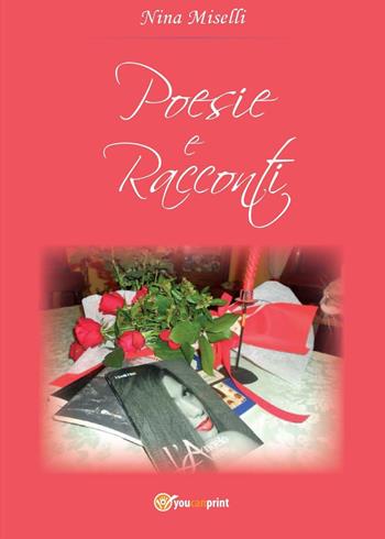 Poesie e racconti - Nina Miselli - Libro Youcanprint 2015 | Libraccio.it