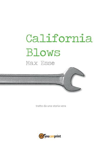 California blows - Esse Max - Libro Youcanprint 2015, Narrativa | Libraccio.it