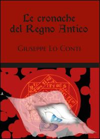 Le cronache del regno antico - Giuseppe Lo Conti - Libro Youcanprint 2015, Narrativa | Libraccio.it