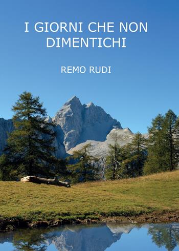 I giorni che non dimentichi - Remo Rudi - Libro Youcanprint 2015, Narrativa | Libraccio.it