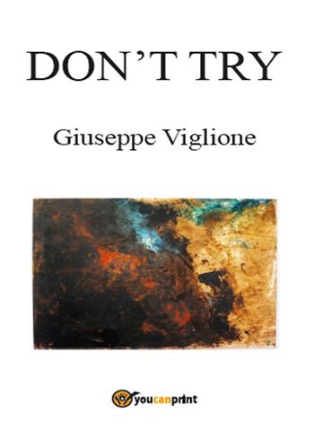 Don't try. Ediz. italiana - Giuseppe Viglione - Libro Youcanprint 2015, Poesia | Libraccio.it