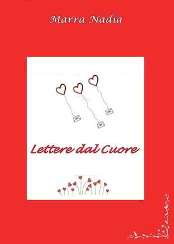 Lettere dal cuore - Nadia Marra - Libro Youcanprint 2015 | Libraccio.it
