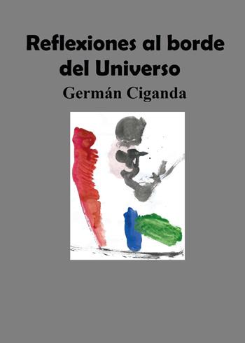 Reflexiones al borde del universo - Germán Ciganda - Libro Youcanprint 2015, Religione | Libraccio.it