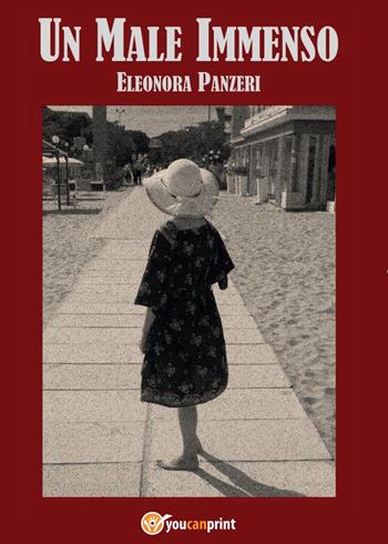 Un male immenso - Eleonora Panzeri - Libro Youcanprint 2015, Narrativa | Libraccio.it