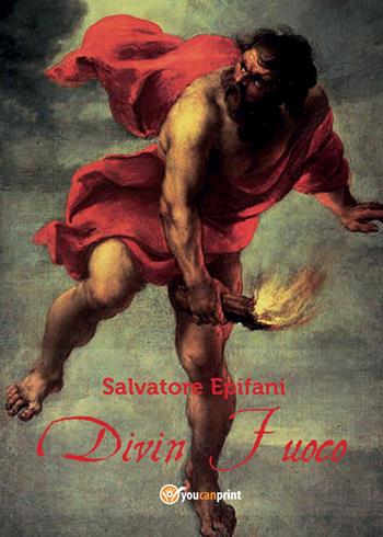 Divin Fuoco - Salvatore Epifani - Libro Youcanprint 2015, Saggistica | Libraccio.it