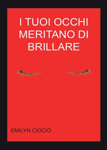 I tuoi occhi meritano di brillare - Emilyn Ciocio - Libro Youcanprint 2015, Narrativa | Libraccio.it