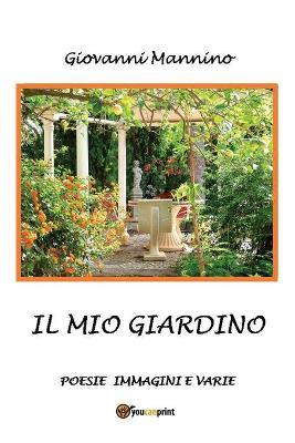 Il mio giardino - Giovanni Mannino - Libro Youcanprint 2015 | Libraccio.it