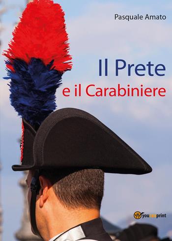 Il prete e il carabiniere - Pasquale Amato - Libro Youcanprint 2015, Narrativa | Libraccio.it