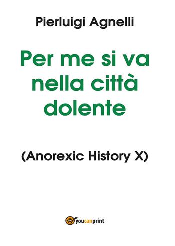 Per me si va nella città dolente - Pierluigi Agnelli - Libro Youcanprint 2015, Narrativa | Libraccio.it