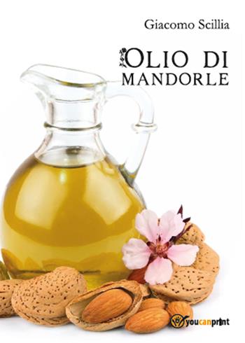 L' olio di mandorle - Carmelo Giacomo Scillia - Libro Youcanprint 2015, Narrativa | Libraccio.it