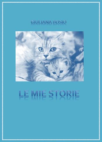 Le mie storie - Giuliana Bosio - Libro Youcanprint 2015, Narrativa | Libraccio.it