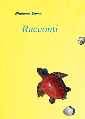 Racconti - Giacomo Barra - Libro Youcanprint 2015, Narrativa | Libraccio.it