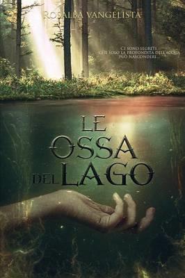 Le ossa del lago - Rosalba Vangelista - Libro Youcanprint 2015, Narrativa | Libraccio.it
