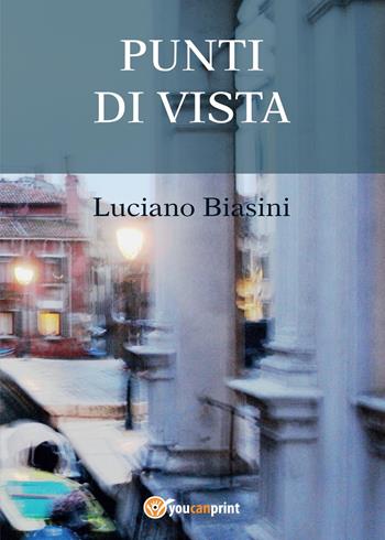 Punti di vista - Luciano Biasini - Libro Youcanprint 2014 | Libraccio.it
