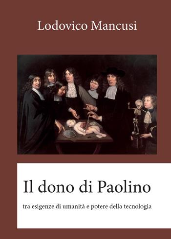 Il dono di Paolino. Tra esigenze di umanità e potere della tecnologia - Lodovico Mancusi - Libro Youcanprint 2015, Narrativa | Libraccio.it