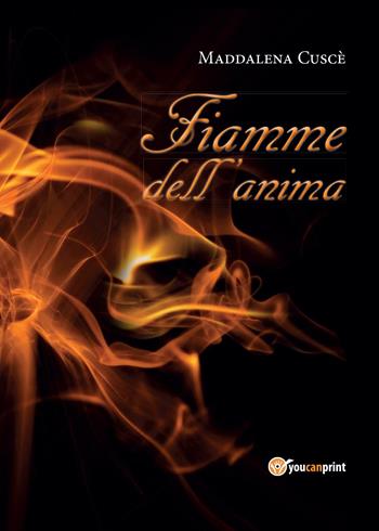 Fiamme dell'anima - Maddalena Cuscè - Libro Youcanprint 2015, Poesia | Libraccio.it