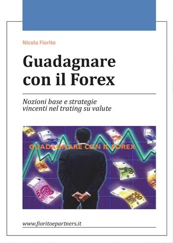 Guadagnare con il Forex - Nicola Fiorito - Libro Youcanprint 2015 | Libraccio.it