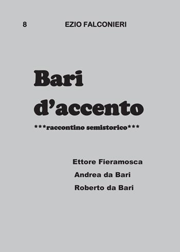 Bari d'accento. Vol. 8: Ettore Fieramosca, Andrea da Bari, Roberto da Bari. - Ezio Falconieri - Libro Youcanprint 2015, Narrativa | Libraccio.it