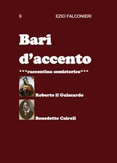 Bari d'accento. Vol. 9: Roberto il Guiscardo e Benedetto Cairoli.