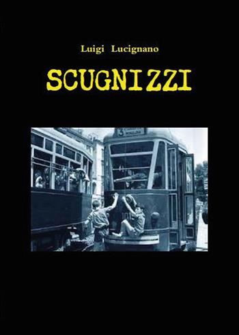 Scugnizzi - Luigi Lucignano - Libro Youcanprint 2015, Narrativa | Libraccio.it