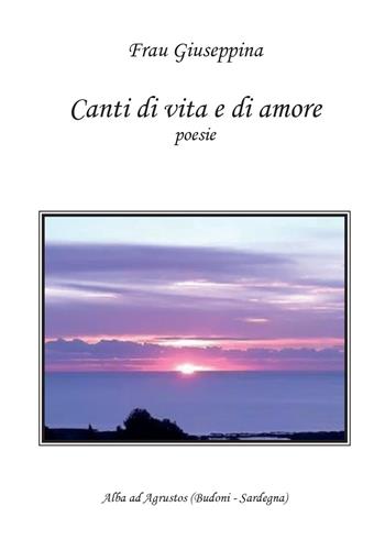 Canti di vita e di amore - Giuseppina Frau - Libro Youcanprint 2015, Poesia | Libraccio.it