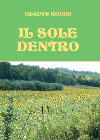 Il sole dentro - Gladys Rovini - Libro Youcanprint 2015, Narrativa | Libraccio.it