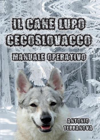 Il cane lupo cecoslovacco - Antonio Terranova - Libro Youcanprint 2015 | Libraccio.it