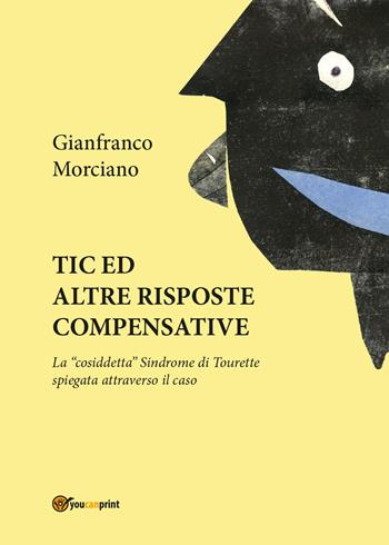 Tic ed altre risposte compensative - Gianfranco Morciano - Libro Youcanprint 2015, Saggistica | Libraccio.it