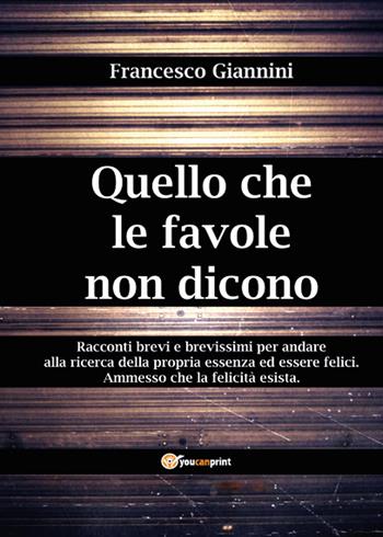 Quello che le favole non dicono - Francesco Giannini - Libro Youcanprint 2015, Narrativa | Libraccio.it