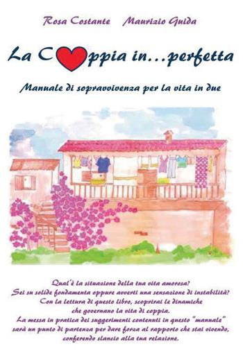 La coppia in... perfetta - Rosa Costante, Maurizio Guida - Libro Youcanprint 2015 | Libraccio.it