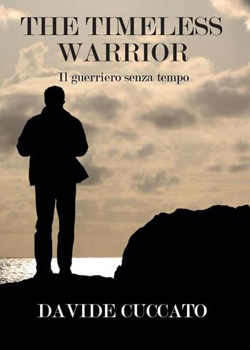 The timeless warrior. Il guerriero senza tempo - Davide Cuccato - Libro Youcanprint 2015, Narrativa | Libraccio.it