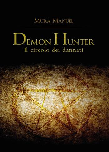 Il circolo dei dannati. Demon Hunter - Manuel Mura - Libro Youcanprint 2015, Narrativa | Libraccio.it