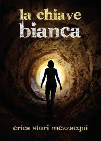 La chiave bianca - Erica Stori Mezzacqui - Libro Youcanprint 2015, Narrativa | Libraccio.it