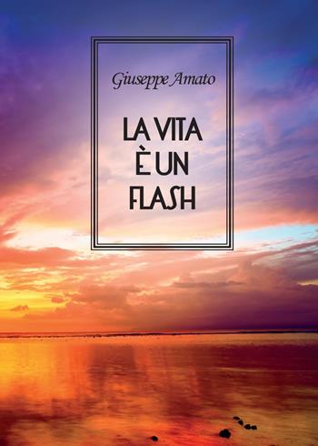 La vita è un flash - Giuseppe Amato - Libro Youcanprint 2015, Poesia | Libraccio.it