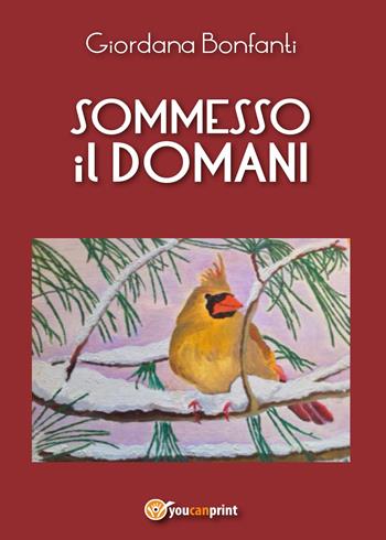 Sommesso il domani - Giordana Bonfanti - Libro Youcanprint 2015, Poesia | Libraccio.it