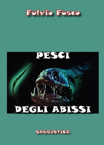 Pesci degli abissi - Fulvio Fusco - Libro Youcanprint 2015, Saggistica | Libraccio.it