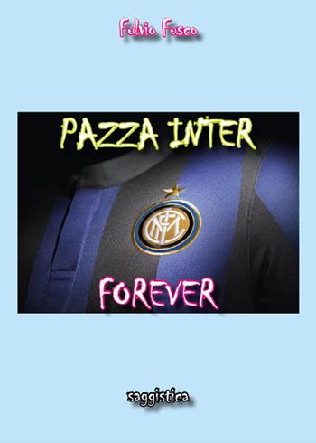 Pazza Inter forever - Fulvio Fusco - Libro Youcanprint 2015, Saggistica | Libraccio.it