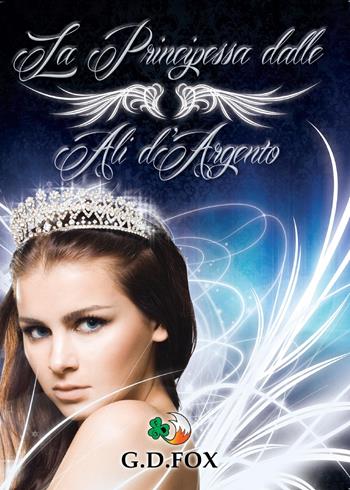 La principessa dalle ali d'argento - G. D. Fox - Libro Youcanprint 2015, Narrativa | Libraccio.it