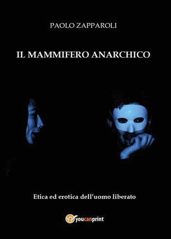 Il mammifero anarchico - Paolo Zapparoli - Libro Youcanprint 2015, Saggistica | Libraccio.it