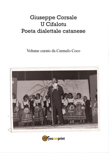 Giuseppe Corsale u cifalotu poeta dialettale catanese - Carmelo Coco - Libro Youcanprint 2015 | Libraccio.it