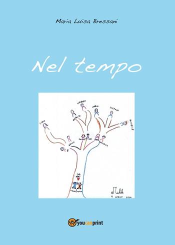 Nel tempo - Maria Luisa Bressani - Libro Youcanprint 2015, Narrativa | Libraccio.it