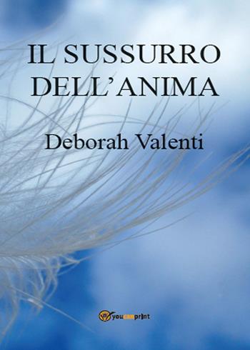 Il sussurro dell'anima - Deborah Valenti - Libro Youcanprint 2015, Poesia | Libraccio.it