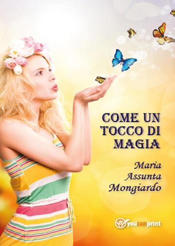 Come un tocco di magia - Maria Assunta Mongiardo - Libro Youcanprint 2015 | Libraccio.it