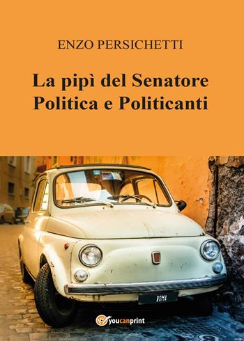 La pipì del senatore - Enzo Persichetti - Libro Youcanprint 2015 | Libraccio.it
